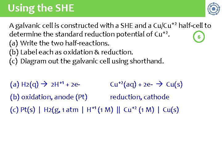 Using the SHE A galvanic cell is constructed with a SHE and a Cu/Cu