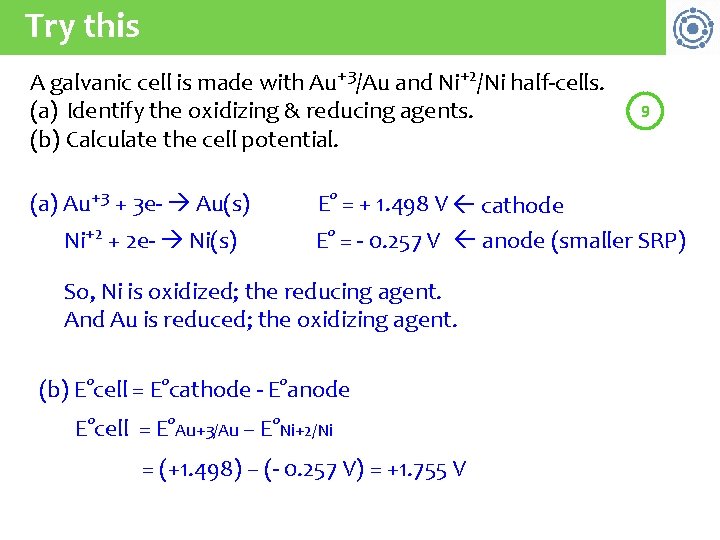 Try this A galvanic cell is made with Au+3/Au and Ni+2/Ni half-cells. (a) Identify