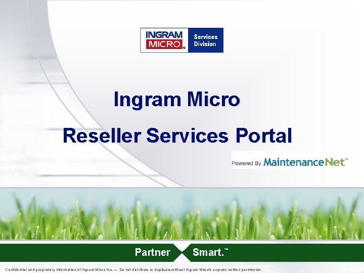 Ingram Micro Reseller Services Portal Partner Smart. ™ Confidential and proprietary information of Ingram Ingram Micro Reseller Services Portal Partner Smart. ™ Confidential and proprietary information of Ingram