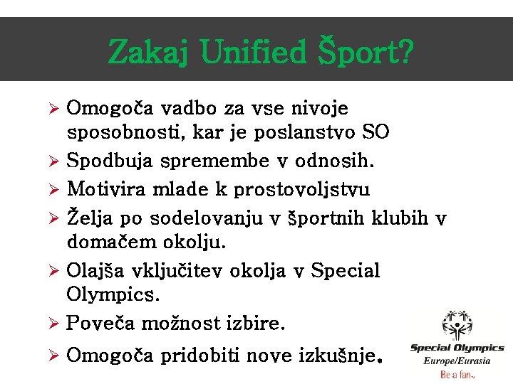 Zakaj Unified Šport? Ø Omogoča vadbo za vse nivoje sposobnosti, kar je poslanstvo SO