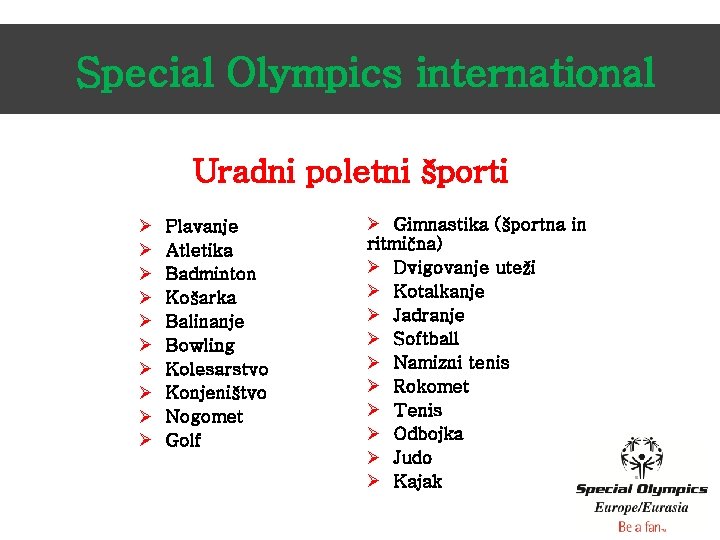 Special Olympics international Uradni poletni športi Ø Ø Ø Ø Ø Plavanje Atletika Badminton