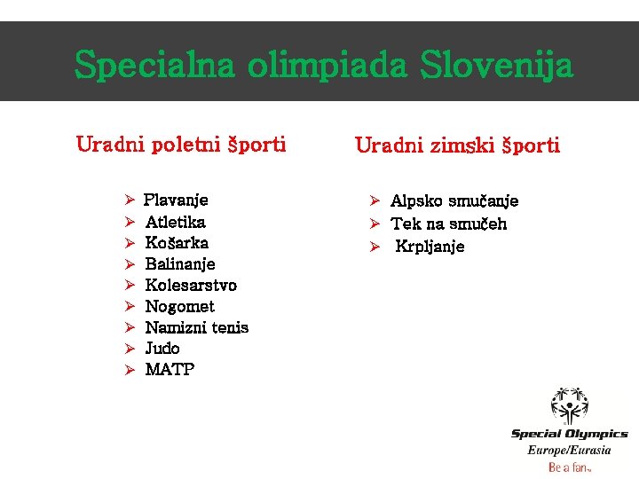 Specialna olimpiada Slovenija Uradni poletni športi Ø Plavanje Ø Ø Ø Ø Atletika Košarka