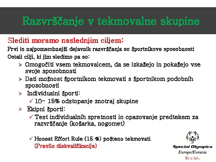 Razvrščanje v tekmovalne skupine Slediti moramo naslednjim ciljem: Prvi in najpomembnejši dejavnik razvrščanja so