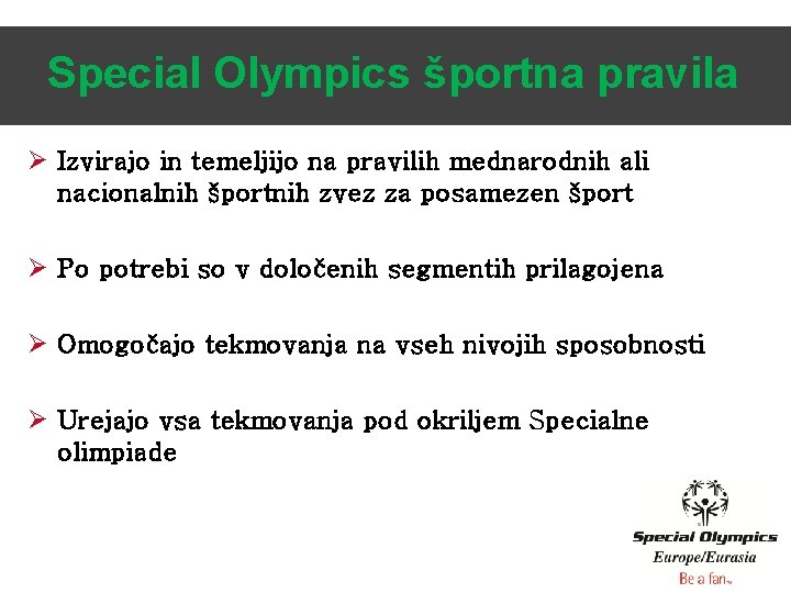 Special Olympics športna pravila Ø Izvirajo in temeljijo na pravilih mednarodnih ali nacionalnih športnih