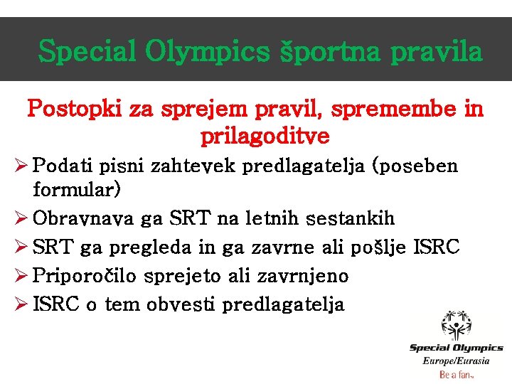 Special Olympics športna pravila Postopki za sprejem pravil, spremembe in prilagoditve Ø Podati pisni
