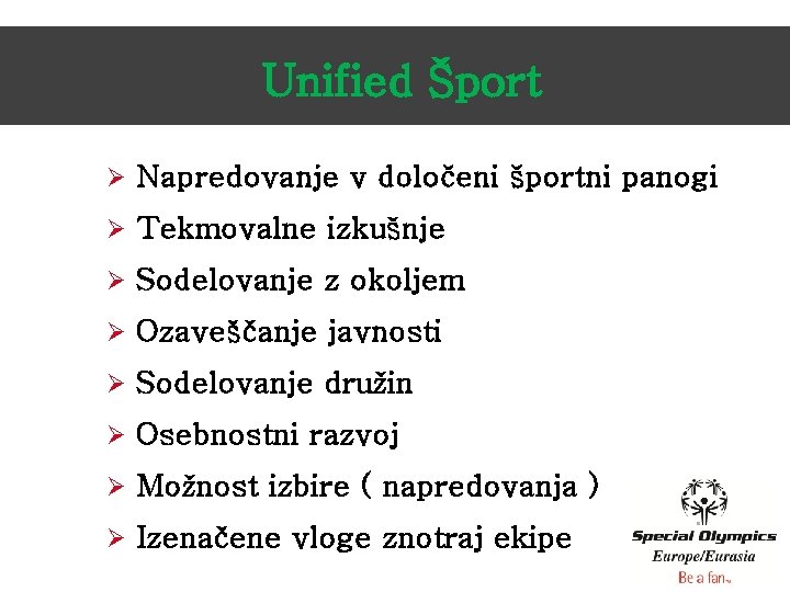 Unified Šport Ø Napredovanje v določeni športni panogi Ø Tekmovalne izkušnje Ø Sodelovanje z