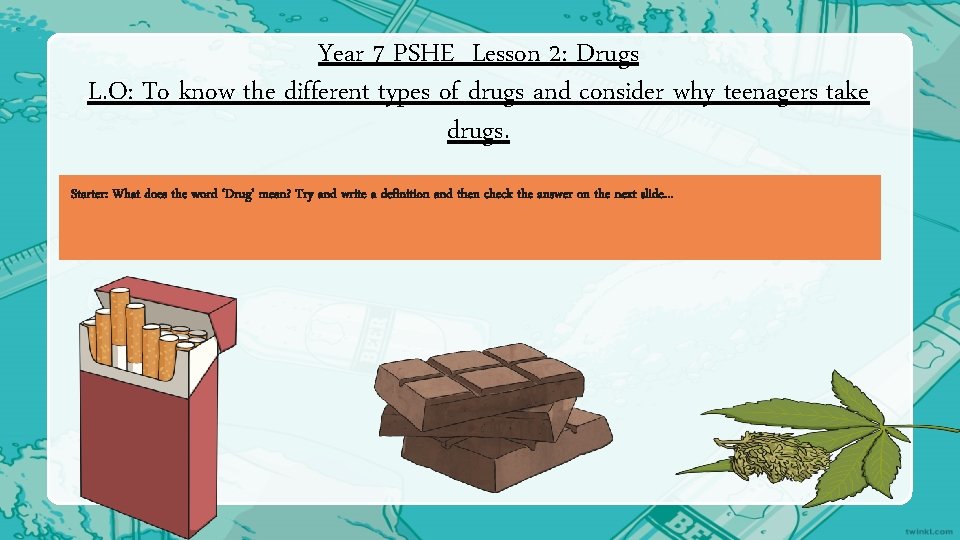 Year 7 PSHE Lesson 2: Drugs L. O: To know the different types of