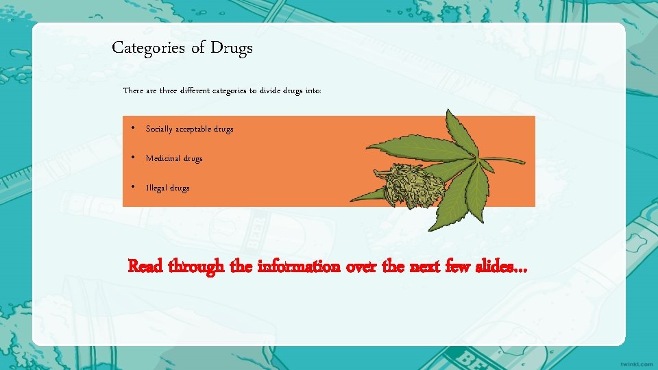 Categories of Drugs There are three different categories to divide drugs into: • Socially