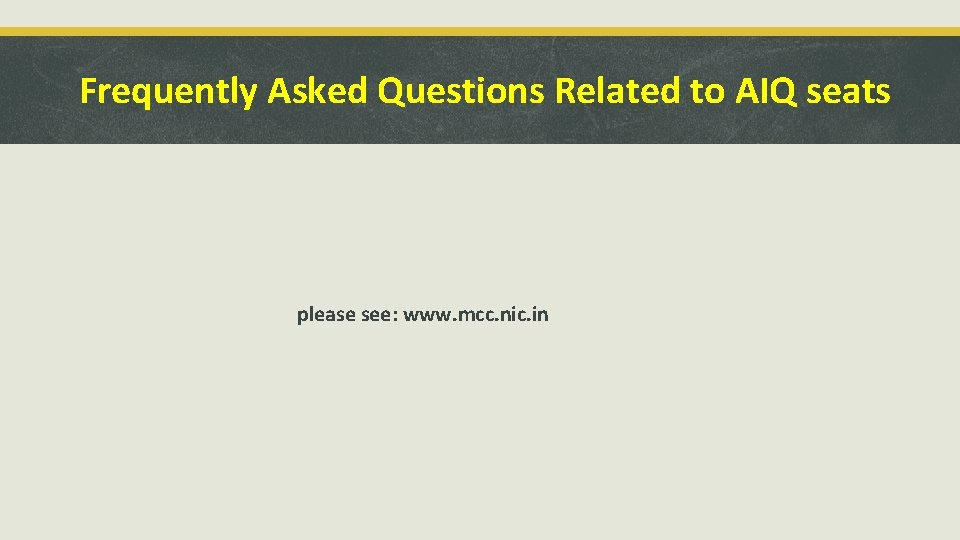 Frequently Asked Questions Related to AIQ seats please see: www. mcc. nic. in 
