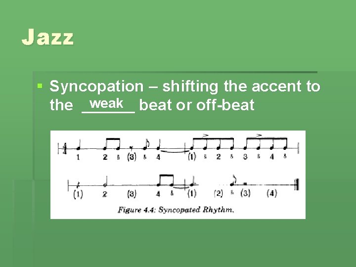 Jazz § Syncopation – shifting the accent to weak beat or off-beat the ______