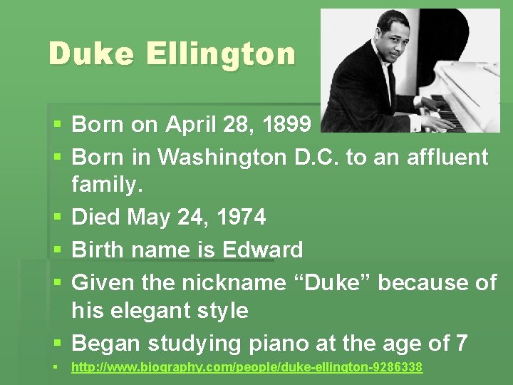 Duke Ellington § Born on April 28, 1899 § Born in Washington D. C.