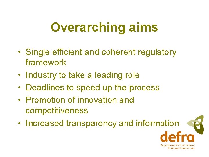 Overarching aims • Single efficient and coherent regulatory framework • Industry to take a
