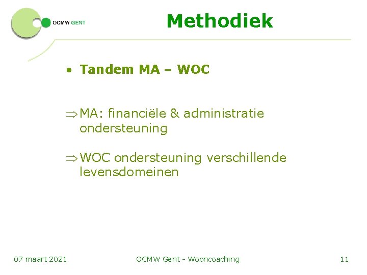 Methodiek • Tandem MA – WOC Þ MA: financiële & administratie ondersteuning Þ WOC