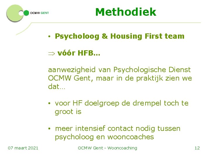 Methodiek • Psycholoog & Housing First team Þ vóór HFB… aanwezigheid van Psychologische Dienst