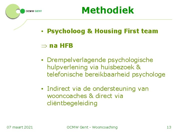 Methodiek • Psycholoog & Housing First team Þ na HFB • Drempelverlagende psychologische hulpverlening