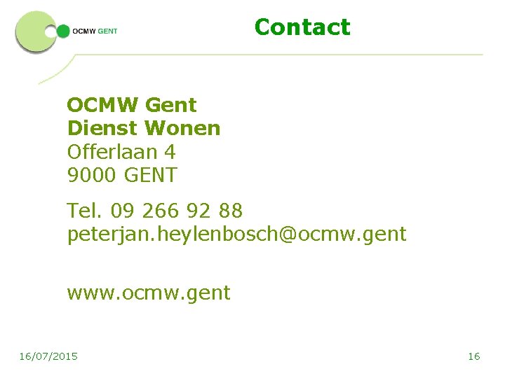 Contact OCMW Gent Dienst Wonen Offerlaan 4 9000 GENT Tel. 09 266 92 88