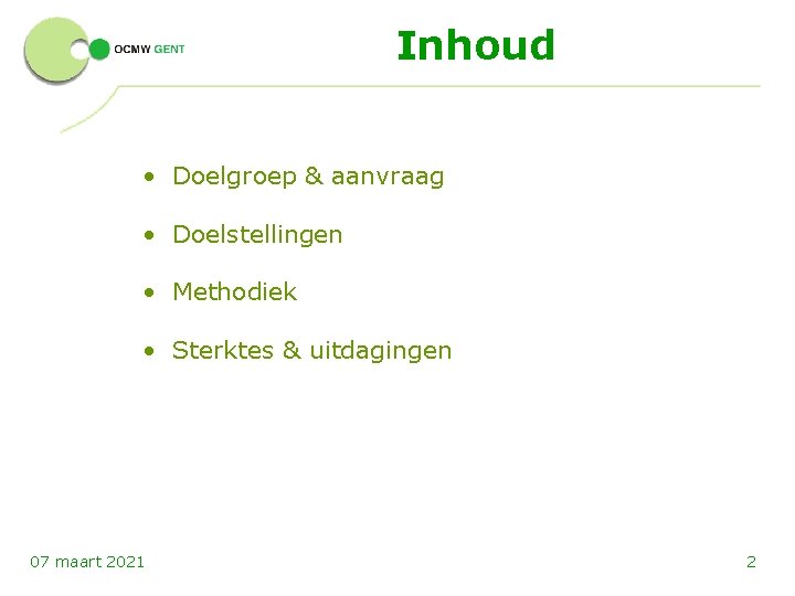 Inhoud • Doelgroep & aanvraag • Doelstellingen • Methodiek • Sterktes & uitdagingen 07