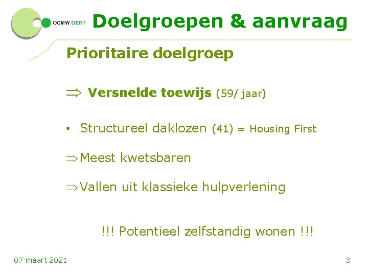 Doelgroepen & aanvraag Prioritaire doelgroep Þ Versnelde toewijs (59/ jaar) • Structureel daklozen (41)