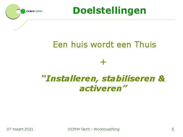 Doelstellingen Een huis wordt een Thuis + “Installeren, stabiliseren & activeren” 07 maart 2021