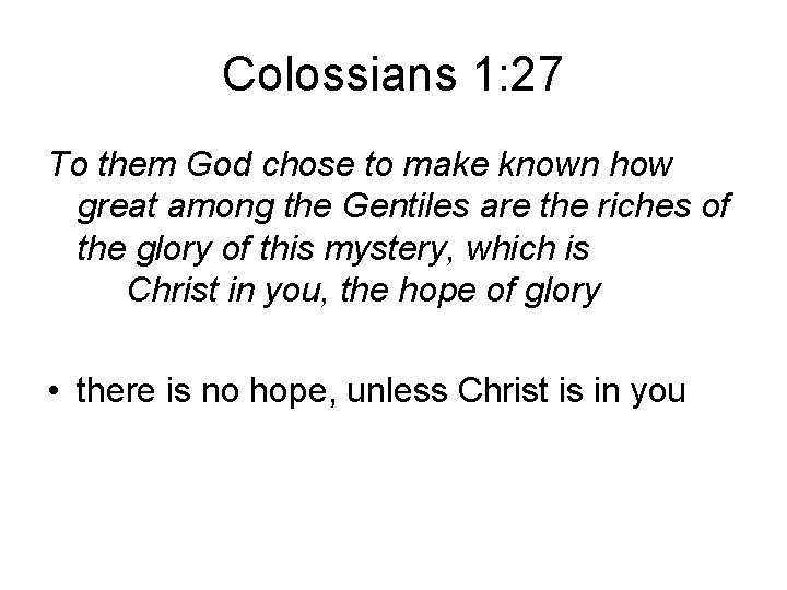 Colossians 1: 27 To them God chose to make known how great among the