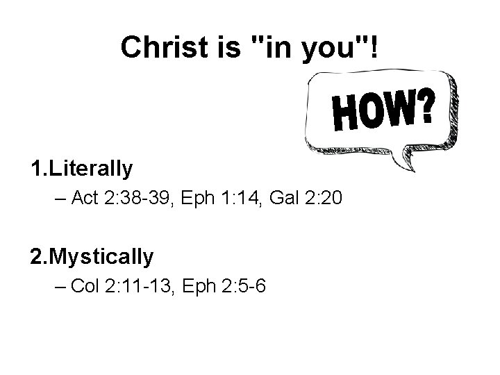 Christ is "in you"! 1. Literally – Act 2: 38 -39, Eph 1: 14,