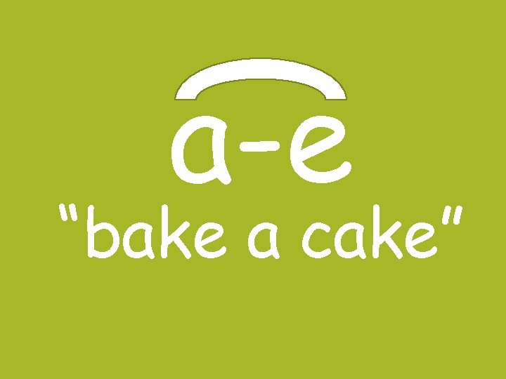 a-e “bake a cake” 