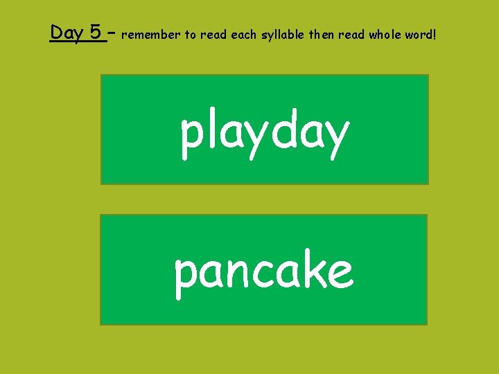 Day 5 – remember to read each syllable then read whole word! playday pancake
