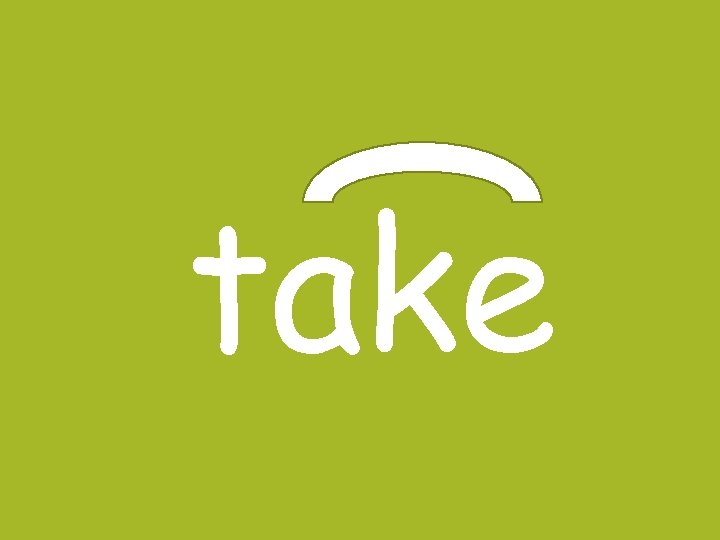 take 