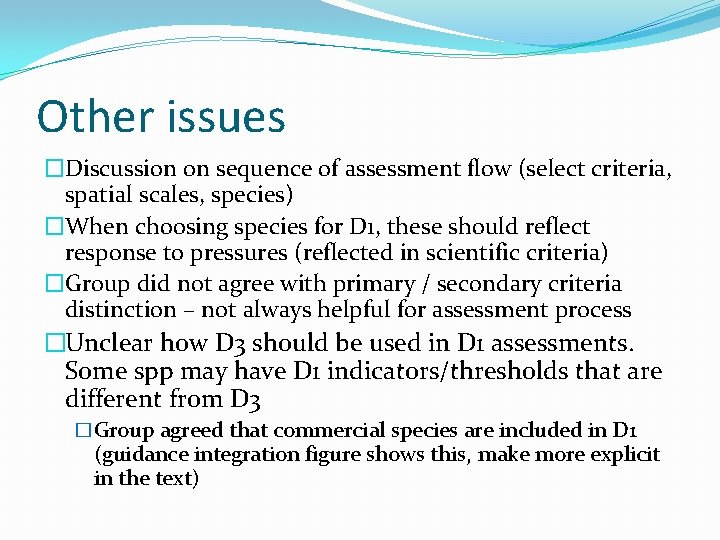 Other issues �Discussion on sequence of assessment flow (select criteria, spatial scales, species) �When