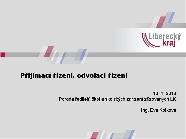 Přijímací řízení, odvolací řízení 10. 4. 2018 Porada ředitelů škol a školských zařízení zřizovaných