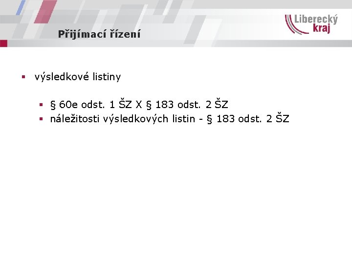 Přijímací řízení § výsledkové listiny § § 60 e odst. 1 ŠZ X §