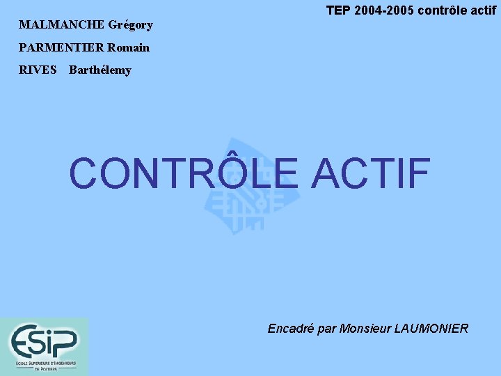 TEP 2004 -2005 contrôle actif MALMANCHE Grégory PARMENTIER Romain RIVES Barthélemy CONTRÔLE ACTIF Encadré