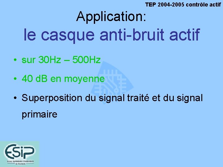 TEP 2004 -2005 contrôle actif Application: le casque anti-bruit actif • sur 30 Hz