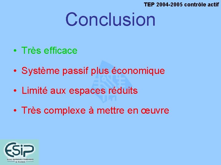 TEP 2004 -2005 contrôle actif Conclusion • Très efficace • Système passif plus économique