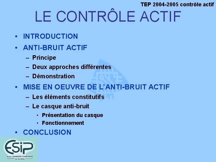 TEP 2004 -2005 contrôle actif LE CONTRÔLE ACTIF • INTRODUCTION • ANTI-BRUIT ACTIF –