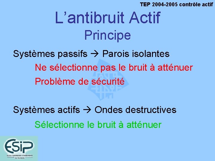 TEP 2004 -2005 contrôle actif L’antibruit Actif Principe Systèmes passifs Parois isolantes Ne sélectionne