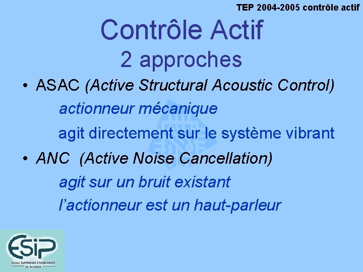 TEP 2004 -2005 contrôle actif Contrôle Actif 2 approches • ASAC (Active Structural Acoustic