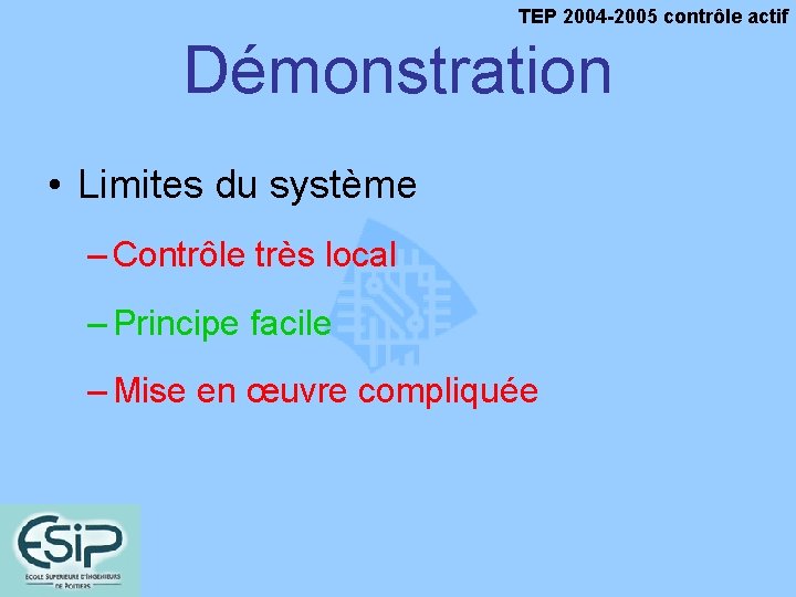 TEP 2004 -2005 contrôle actif Démonstration • Limites du système – Contrôle très local