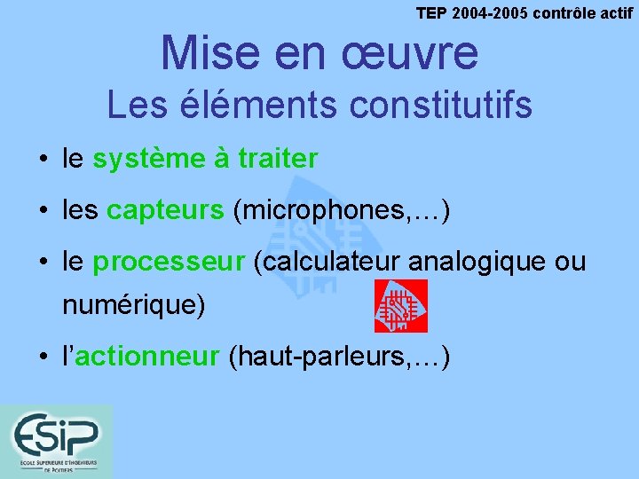TEP 2004 -2005 contrôle actif Mise en œuvre Les éléments constitutifs • le système