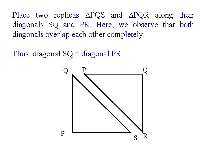 Place two replicas ∆PQS and ∆PQR along their diagonals SQ and PR. Here, we