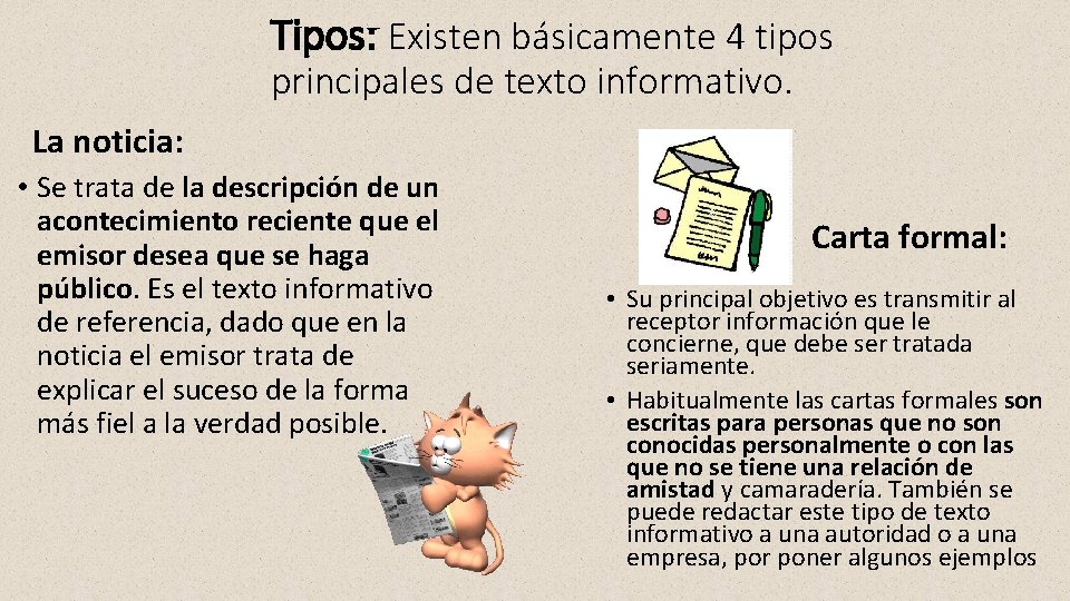 Tipos: Existen básicamente 4 tipos principales de texto informativo. La noticia: • Se trata