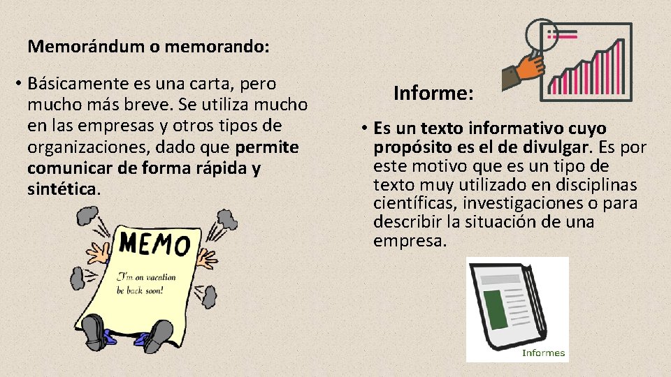 Memorándum o memorando: • Básicamente es una carta, pero mucho más breve. Se utiliza