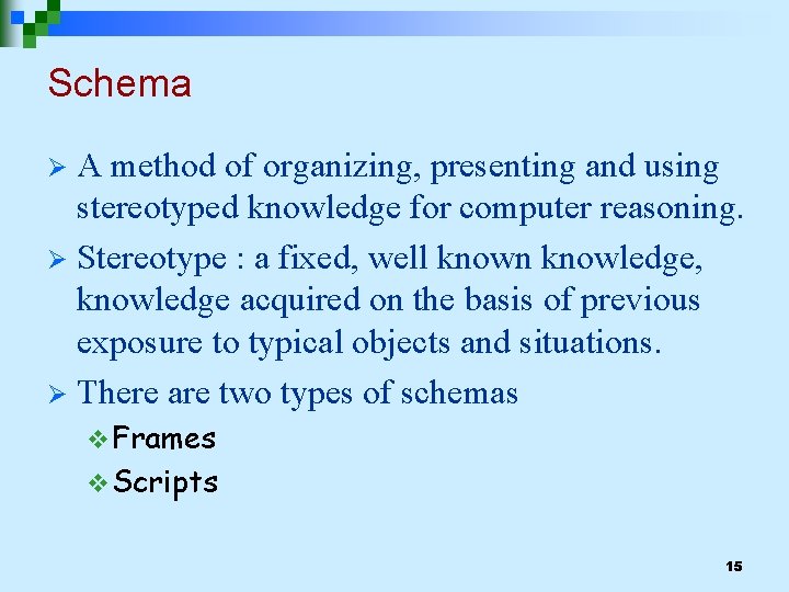 Schema A method of organizing, presenting and using stereotyped knowledge for computer reasoning. Ø