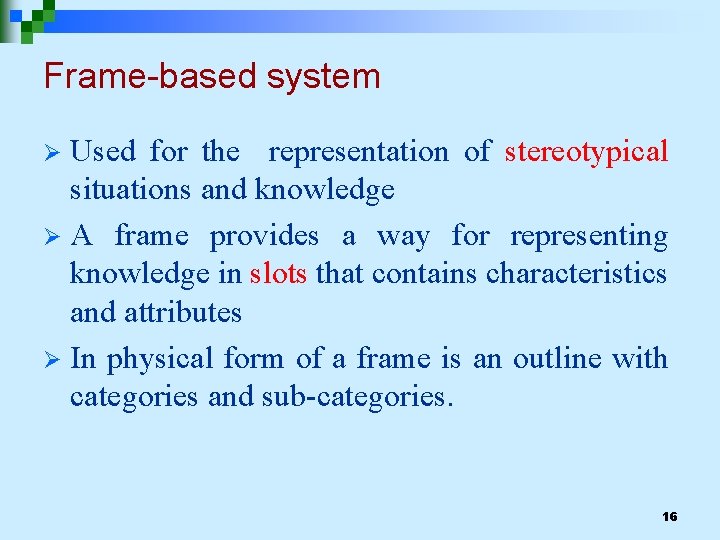 Frame-based system Used for the representation of stereotypical situations and knowledge Ø A frame