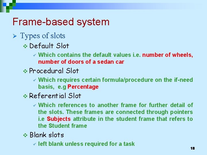 Frame-based system Ø Types of slots v Default ü Slot Which contains the default