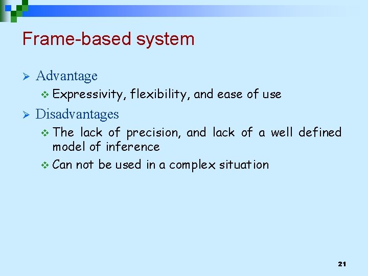Frame-based system Ø Advantage v Expressivity, Ø flexibility, and ease of use Disadvantages v
