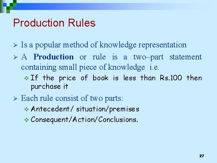 Production Rules Ø Ø Is a popular method of knowledge representation A Production or