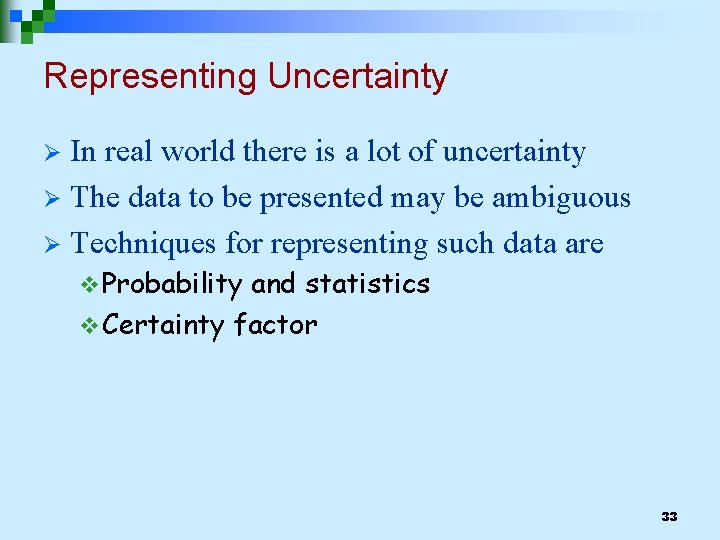 Representing Uncertainty In real world there is a lot of uncertainty Ø The data