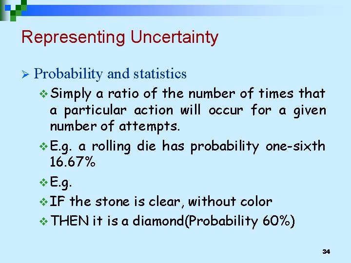 Representing Uncertainty Ø Probability and statistics v Simply a ratio of the number of