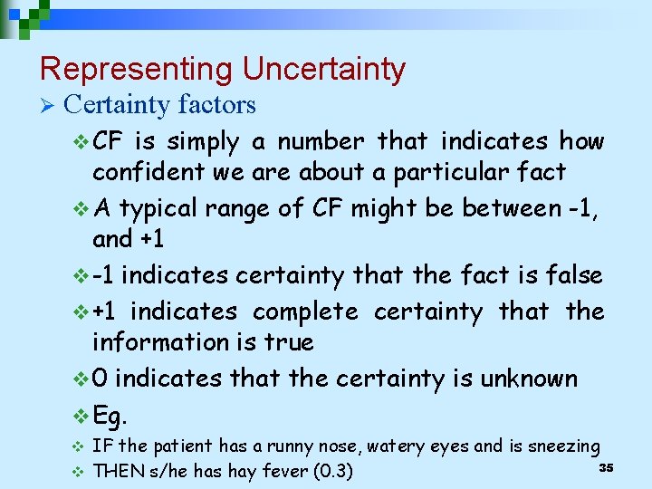 Representing Uncertainty Ø Certainty factors v CF is simply a number that indicates how